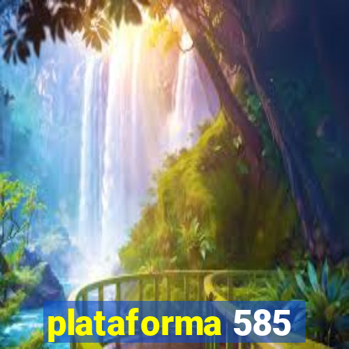 plataforma 585