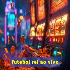 futebol rei ao vivo