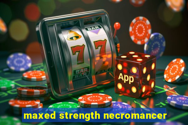 maxed strength necromancer