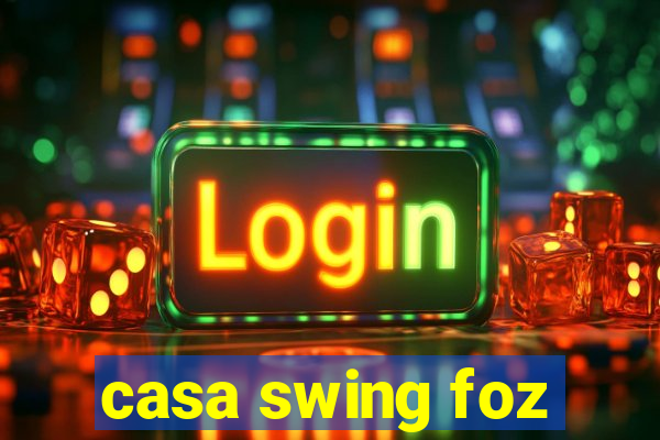 casa swing foz