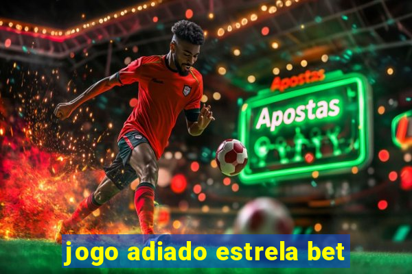 jogo adiado estrela bet