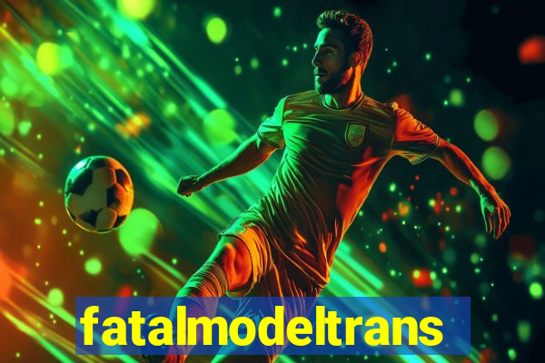 fatalmodeltransex