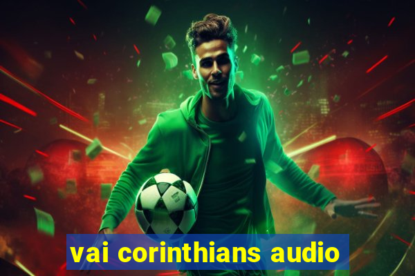 vai corinthians audio