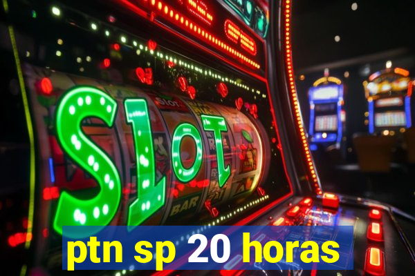 ptn sp 20 horas