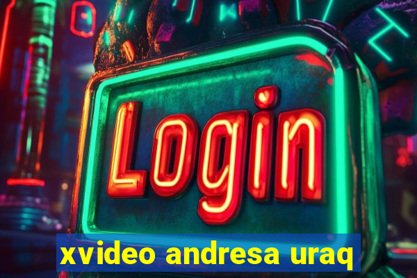 xvideo andresa uraq
