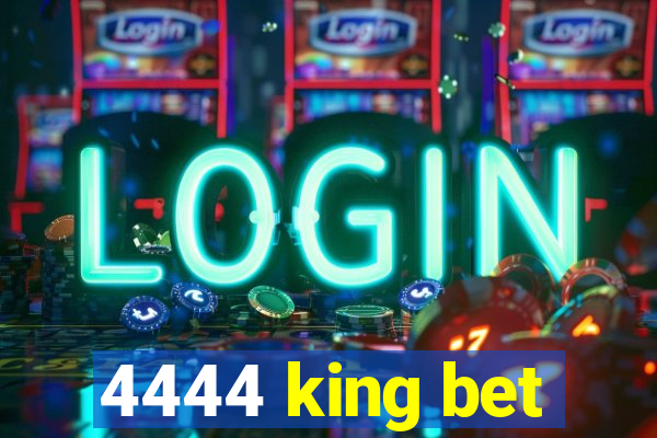 4444 king bet