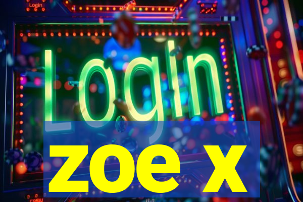 zoe x