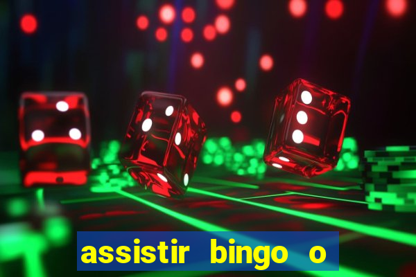 assistir bingo o rei das manhas filme completo dublado