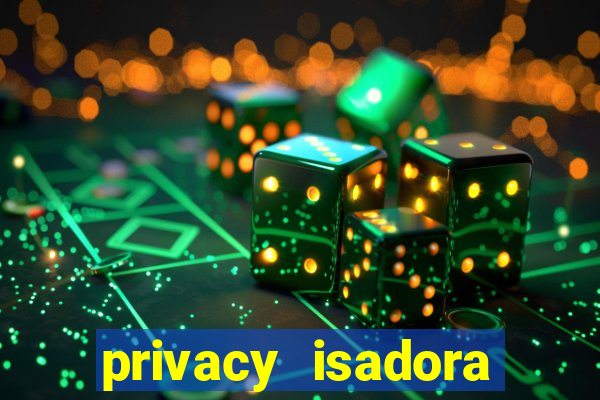 privacy isadora vale gratis