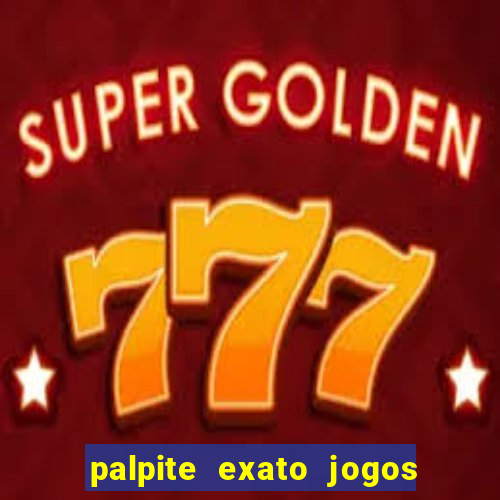 palpite exato jogos de hoje