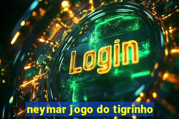 neymar jogo do tigrinho