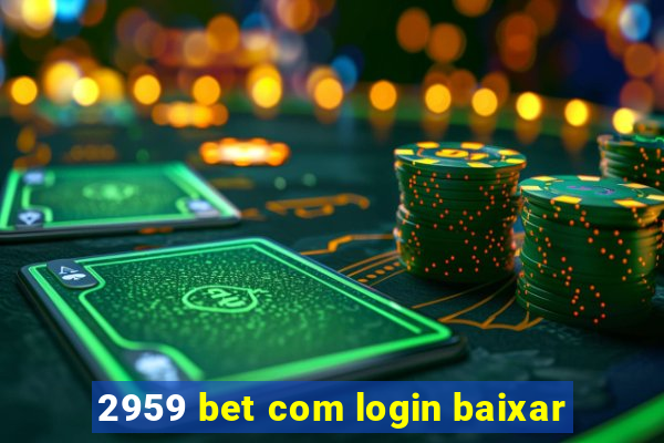 2959 bet com login baixar