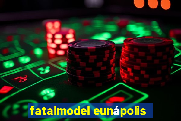 fatalmodel eunápolis