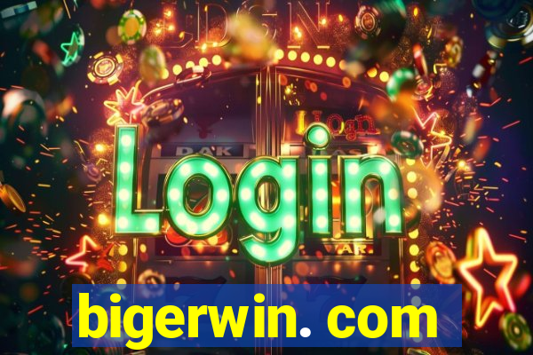 bigerwin. com