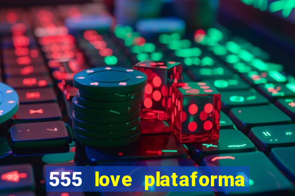 555 love plataforma de jogos