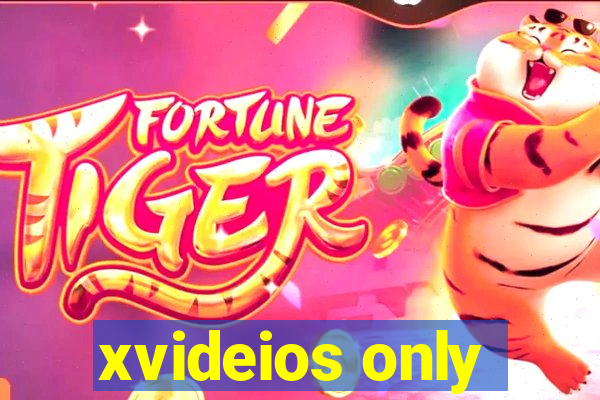 xvideios only