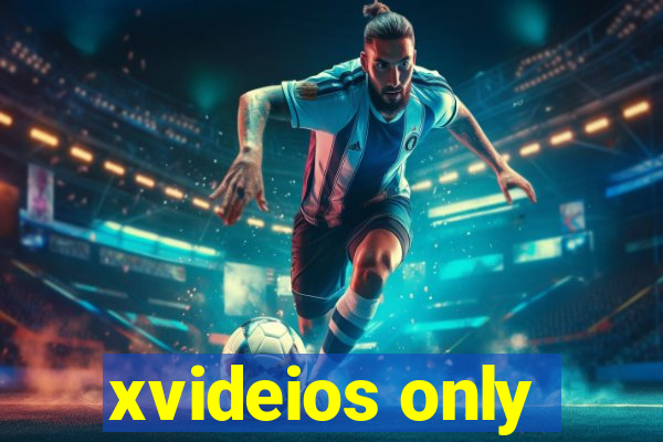 xvideios only
