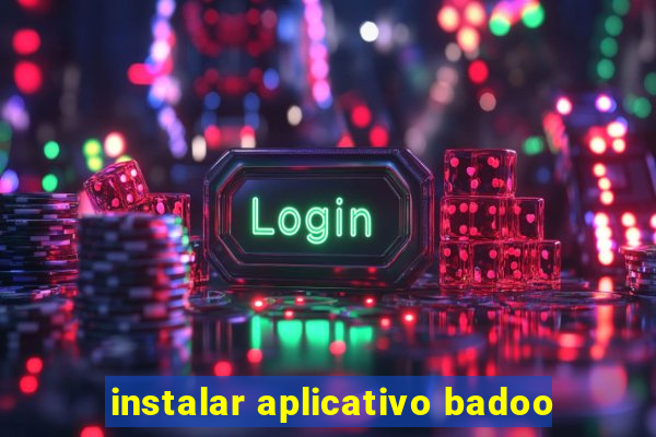 instalar aplicativo badoo