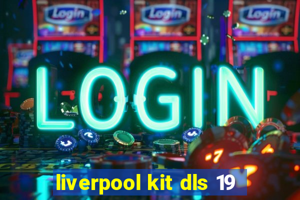 liverpool kit dls 19