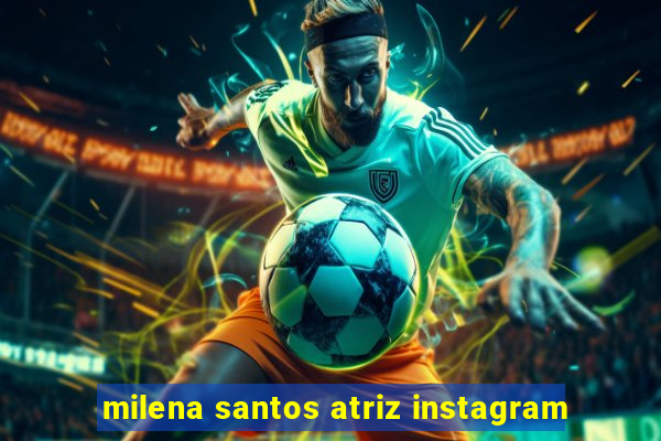 milena santos atriz instagram