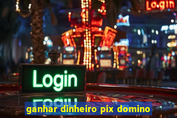 ganhar dinheiro pix domino