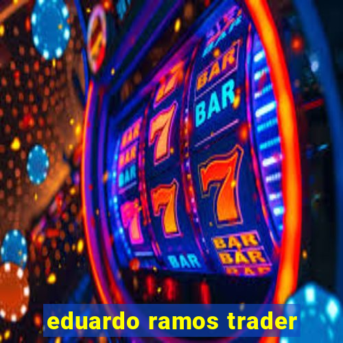 eduardo ramos trader