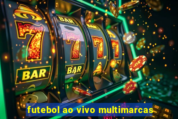 futebol ao vivo multimarcas