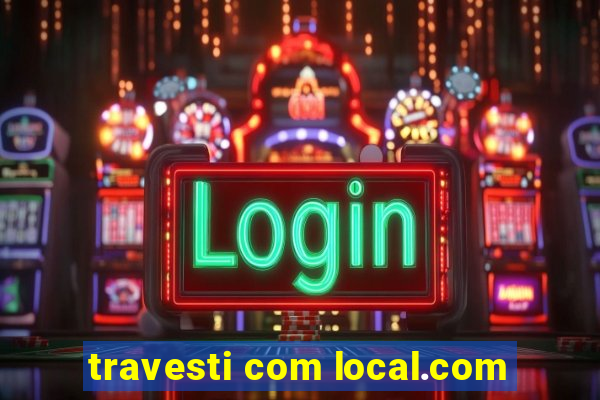 travesti com local.com