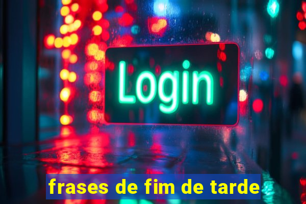 frases de fim de tarde