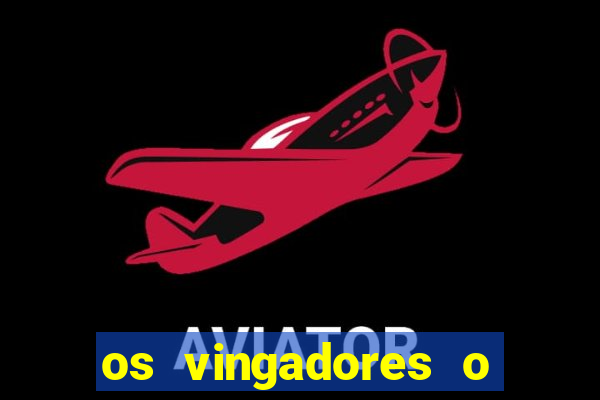os vingadores o filme completo dublado
