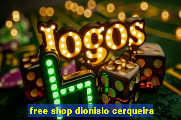 free shop dionisio cerqueira