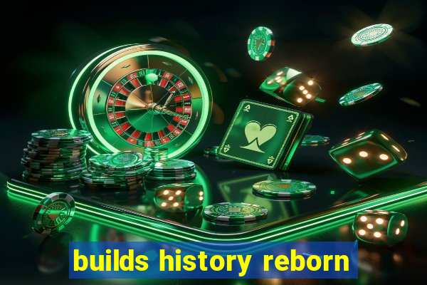 builds history reborn