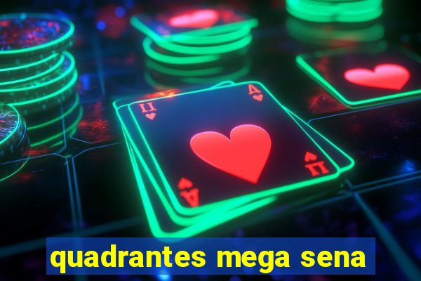 quadrantes mega sena