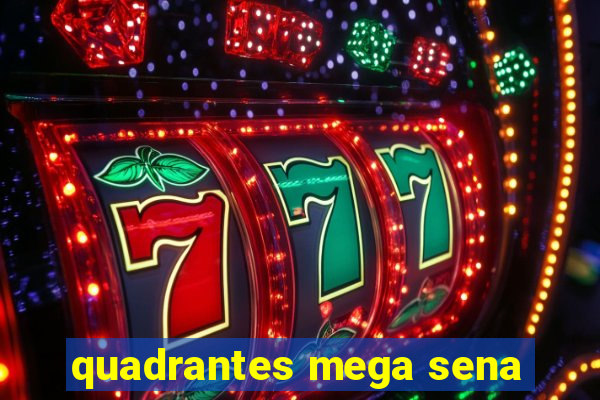 quadrantes mega sena