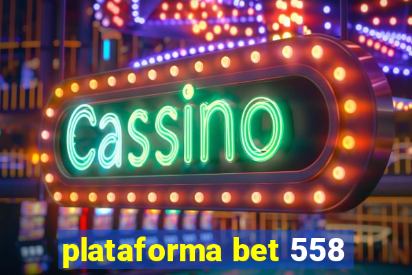 plataforma bet 558