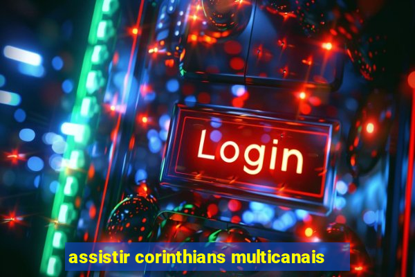 assistir corinthians multicanais