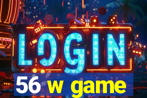 56 w game