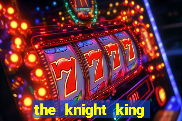 the knight king who returned with a god cap 7 the