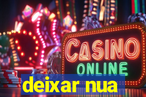 deixar nua