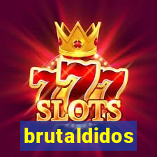 brutaldidos