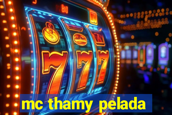 mc thamy pelada