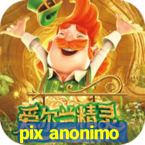 pix anonimo