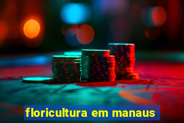 floricultura em manaus