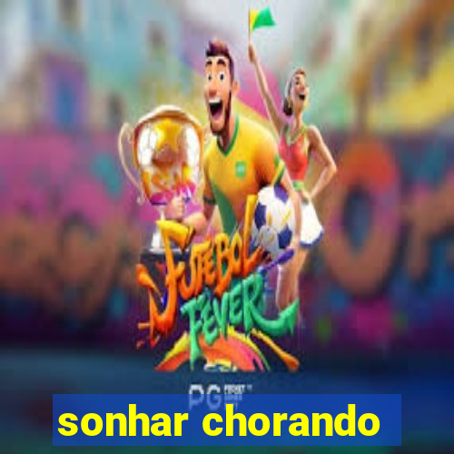 sonhar chorando
