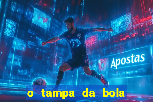 o tampa da bola ao vivo hoje