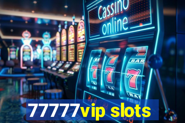 77777vip slots