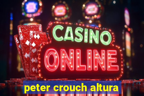 peter crouch altura