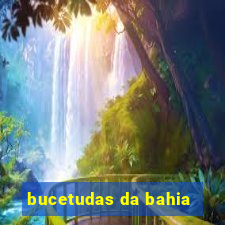 bucetudas da bahia