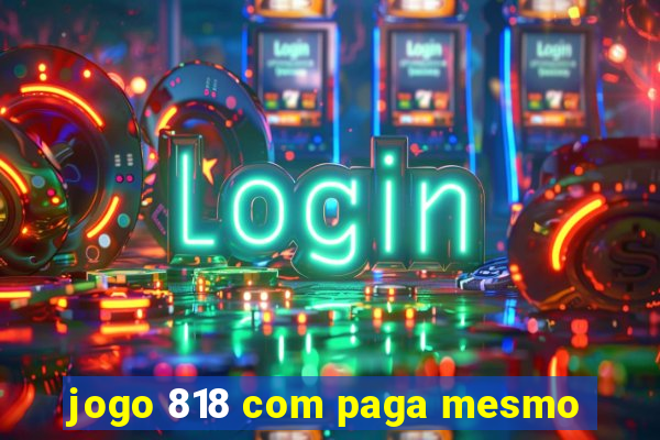jogo 818 com paga mesmo