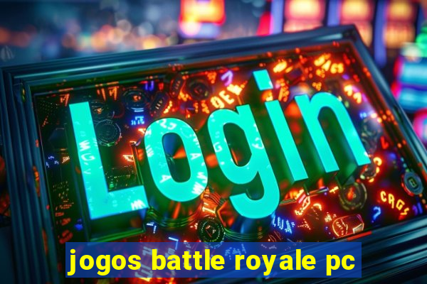 jogos battle royale pc